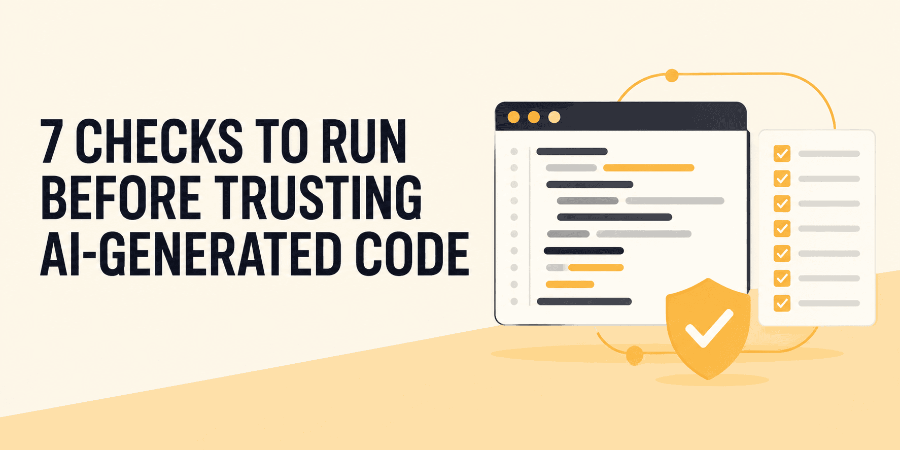 7 Checks to Run Before Trusting AI-Generated Code